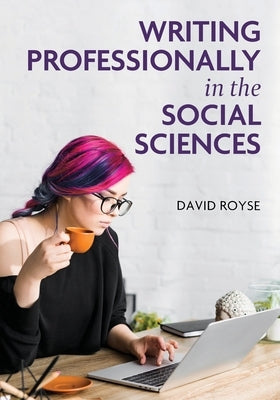 Writing Professionally in the Social Sciences by Royse, David