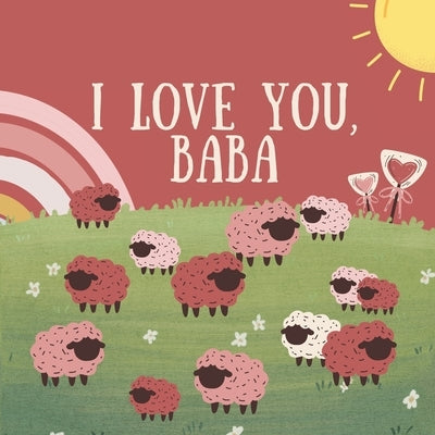 I love you, Baba: A Little Baba Valentine's by Anne, Ray