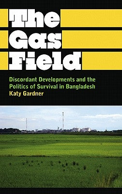 Discordant Development: Global Capitalism and the Struggle for Connection in Bangladesh by Gardner, Katy