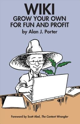 Wiki: Grow Your Own for Fun and Profit by Porter, Alan J.