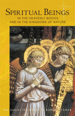 Spiritual Beings in the Heavenly Bodies and in the Kingdoms of Nature: (Cw 136) Volume 136 by Steiner, Rudolf