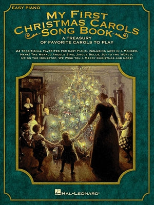 My First Christmas Carols Song Book Easy Piano Sheet Music for Kids and Beginners Holiday Songbook for Young Pianists with Full-Color Illustrations Fi by Hal Leonard Corp
