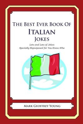 The Best Ever Book of Italian Jokes: Lots and Lots of Jokes Specially Repurposed for You-Know-Who by Young, Mark Geoffrey
