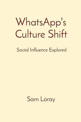 WhatsApp's Culture Shift: Social Influence Explored by Loray, Sam