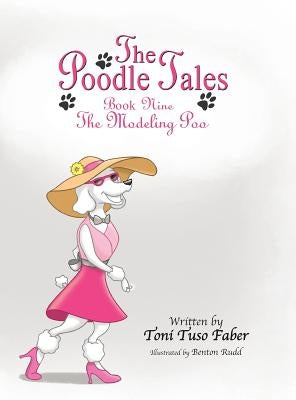 The Poodle Tales: Book Nine: The Modeling Poo by Faber, Toni Tuso