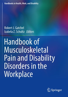 Handbook of Musculoskeletal Pain and Disability Disorders in the Workplace by Gatchel, Robert J.