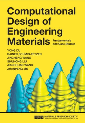 Computational Design of Engineering Materials: Fundamentals and Case Studies by Du, Yong
