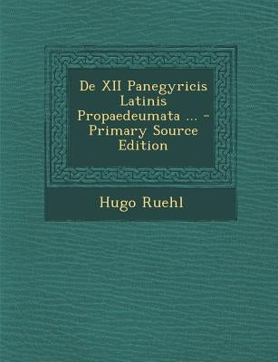 de XII Panegyricis Latinis Propaedeumata ... by Ruehl, Hugo