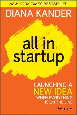 All in Startup: Launching a New Idea When Everything Is on the Line by Kander, Diana