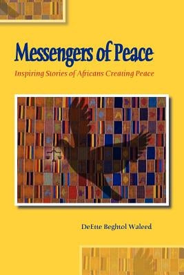 Messengers of Peace: Inspiring Stories of Africans Creating Peace by Daggett, Kassy