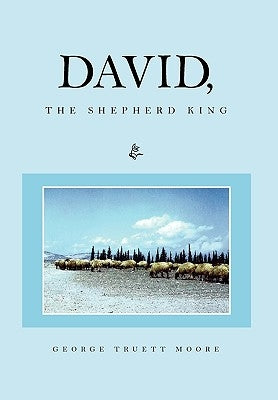 David, the Shepherd King by Moore, George Truett