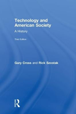 Technology and American Society: A History by Cross, Gary