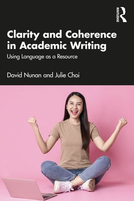 Clarity and Coherence in Academic Writing: Using Language as a Resource by Nunan, David