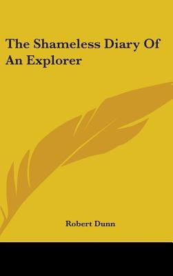 The Shameless Diary Of An Explorer by Dunn, Robert