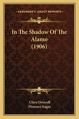 In The Shadow Of The Alamo (1906) by Driscoll, Clara