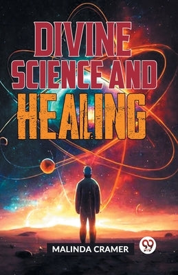 Divine Science And Healing by Cramer, Malinda