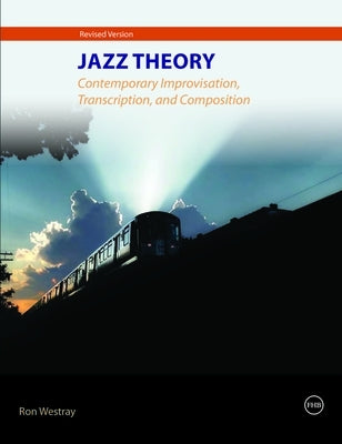 Jazz Theory - Contemporary Improvisation, Transcription and Composition by Westray, Ron