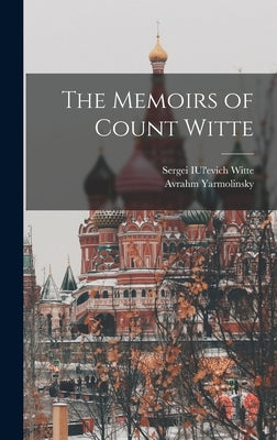 The Memoirs of Count Witte by Yarmolinsky, Avrahm