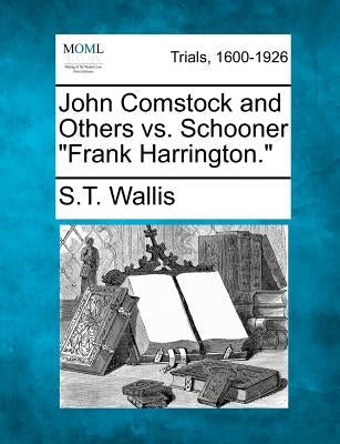 John Comstock and Others vs. Schooner Frank Harrington. by Wallis, S. Teackle 1816-1894