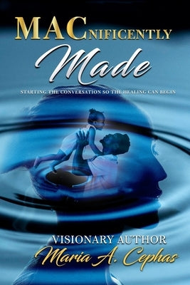 MACnificently Made: Starting the conversation so the healing can begin by Black, Michael