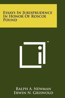 Essays In Jurisprudence In Honor Of Roscoe Pound by Newman, Ralph A.