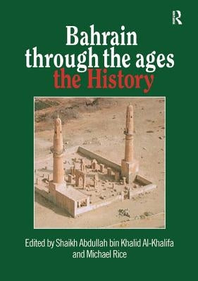 Bahrain Through The Ages: The History by Al-Khalifa, Shaikh Abdullah Bin Khalid