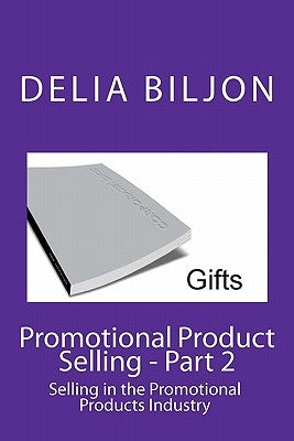 Promotional Product Selling: Selling in the Promotional Products Industry by Biljon, Delia