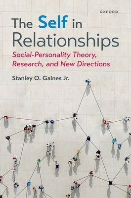 The Self in Relationships: Social-Personality Theory, Research, and New Directions by Gaines, Stanley O.