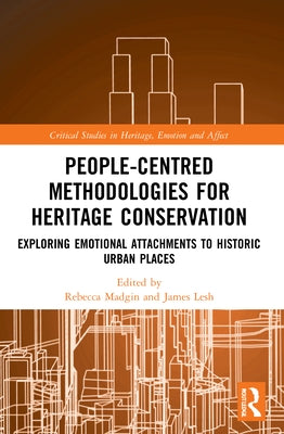 People-Centred Methodologies for Heritage Conservation: Exploring Emotional Attachments to Historic Urban Places by Madgin, Rebecca