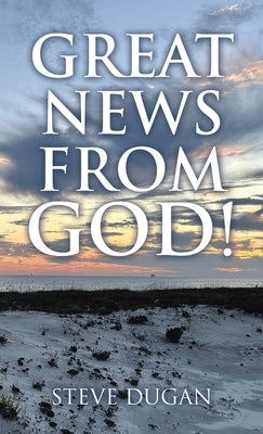 Great News From God! by Dugan, Steve