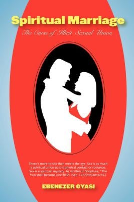 Spiritual Marriage: The Curse of Illicit Sexual Union by Gyasi, Ebenezer
