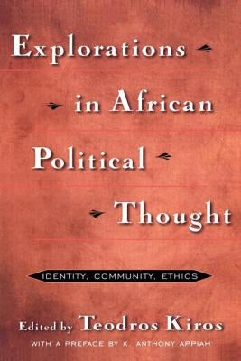 Explorations in African Political Thought: Identity, Community, Ethics by Kiros, Teodros