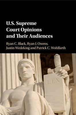 U.S. Supreme Court Opinions and Their Audiences by Black, Ryan C.