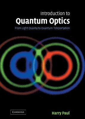 Introduction to Quantum Optics: From Light Quanta to Quantum Teleportation by Paul, Harry