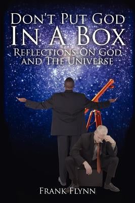 Don't Put God in a Box: Reflections on God and the Universe by Frank, Flynn