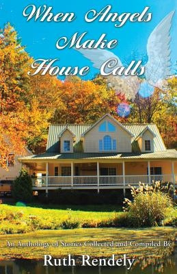 When Angels Make House Calls by Rendely, Ruth