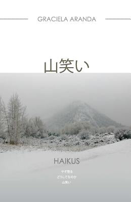And the Mountain Laughs (Japanese Version) Haikus: Haikus. [japanese Version] by Aranda, Graciela