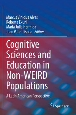 Cognitive Sciences and Education in Non-Weird Populations: A Latin American Perspective by Alves, Marcus Vinicius