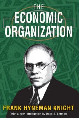 The Economic Organization by Knight, Frank