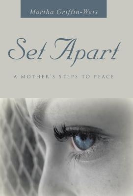 Set Apart: A Mother's Steps to Peace by Griffin-Weis, Martha