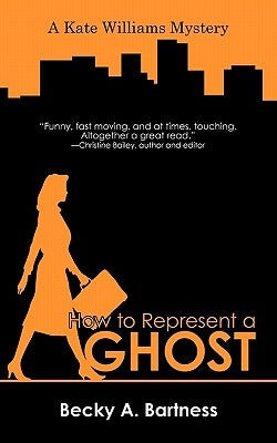 How to Represent a Ghost by Bartness, Becky A.