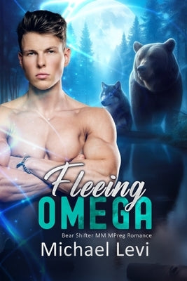 Fleeing Omega: Bear Shifter MM MPreg Romance by Levi, Michael