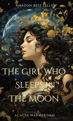 The Girl Who Sleeps in the Moon: Book One by Warmerdam, Acacia