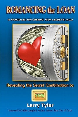 ROMANCING the LOAN: 14 Principles For Opening Your Lender's Vault by Mast, Vickie Dawn