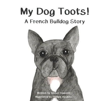 My Dog Toots: A French Bulldog Story by Haskins, Phillipa