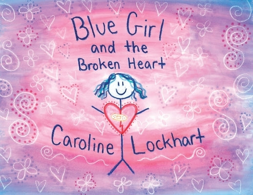Blue Girl and the Broken Heart by Lockhart, Caroline