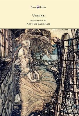 Undine - Illustrated by Arthur Rackham by Fouqu, Friedrich De La Motte