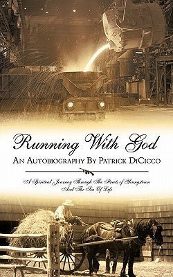 Running with God an Autobiography by Patrick Dicicco: A Spiritual Journey Through the Streets of Youngstown and the Sea of Life by Dicicco, Patrick R.