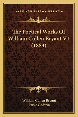 The Poetical Works Of William Cullen Bryant V1 (1883) by Bryant, William Cullen