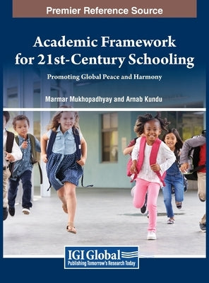 Academic Framework for 21st-Century Schooling: Promoting Global Peace and Harmony by Mukhopadhyay, Marmar